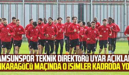Samsunspor Teknik Direktörü Yücel Uyar Açıkladı: Ankaragücü Maçında O İsimler Kadroda Yok!