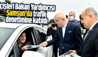 İçişleri Bakan Yardımcısı Erdil Samsun'da trafik denetimi yaptı