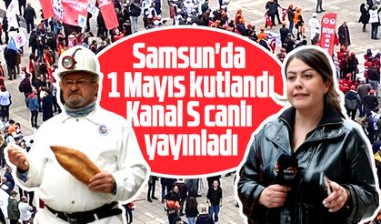 Samsun'da 1 Mayıs kutlandı! Kanal S canlı yayınladı