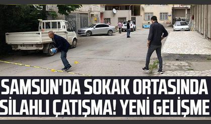 Samsun'da Sokak Ortasında Silahlı Çatışma! Yeni Gelişme