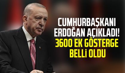 Cumhurbaşkanı Erdoğan Açıkladı! 3600 Ek Gösterge Belli Oldu