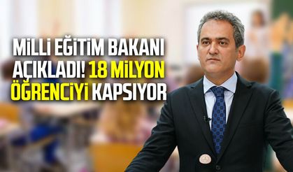 Milli Eğitim Bakanı açıkladı! 18 milyon öğrenciyi kapsıyor 