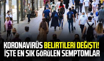 Koronavirüs belirtileri değişti! İşte en sık görülen semptomlar