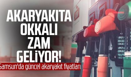 Akaryakıta okkalı zam geliyor! Samsun'da güncel fiyatlar