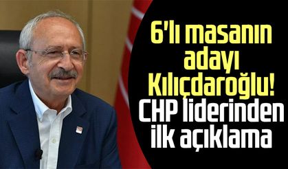 6'lı masanın adayı Kılıçdaroğlu! CHP liderinden ilk açıklama