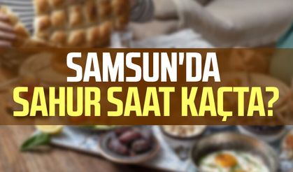 Samsun sahur vakti 21 Şubat Cumartesi
