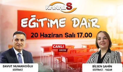 Davut Numanoğlu ile Eğitime Dair 20 Haziran Salı Kanal S'de