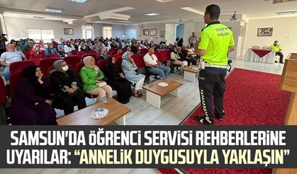 Samsun'da öğrenci servisi rehberlerine uyarılar: “Annelik duygusuyla yaklaşın”