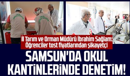 Samsun'da okul kantinlerinde denetim! İl Tarım ve Orman Müdürü İbrahim Sağlam: Öğrenciler tost fiyatlarından şikayetçi
