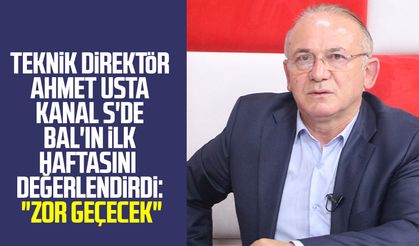 Teknik Direktör Ahmet Usta Kanal S'de BAL'ın ilk haftasını değerlendirdi: "Zor geçecek"