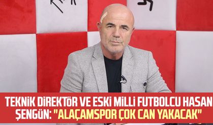 Teknik Direktör ve eski milli futbolcu Hasan Şengün: "Alaçamspor çok can yakacak"