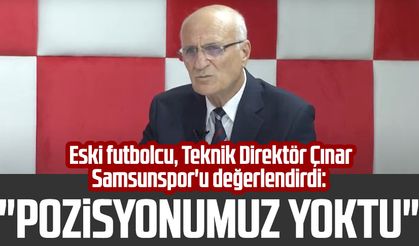Eski futbolcu, Teknik Direktör Mehmet Ali Çınar Samsunspor'u değerlendirdi: "Pozisyonumuz yoktu"