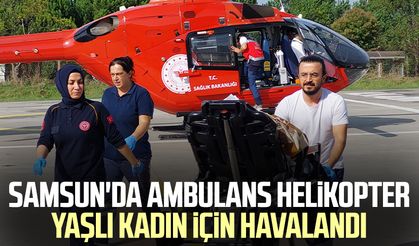 Samsun'da ambulans helikopter yaşlı kadın için havalandı