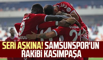 Seri aşkına! Samsunspor'un rakibi Kasımpaşa
