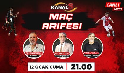 Maç Arifesi 12 Ocak Cuma günü Kanal S ekranlarında