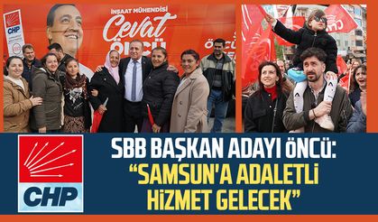 CHP SBB Başkan Adayı Cevat Öncü: "Samsun'a adaletli hizmet gelecek"