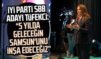 İYİ Parti SBB  Adayı İmren Nilay Tüfekci: "5 yılda geleceğin Samsun'unu inşa edeceğiz"