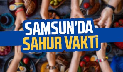 Samsun sahur vakti 22 Mart Cumartesi