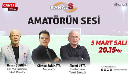 Amatörün Sesi 5 Mart Salı Kanal S'de