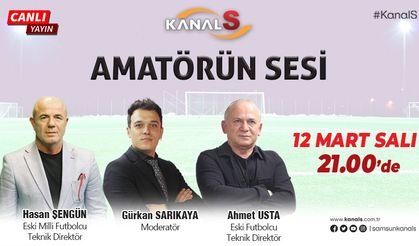 Amatörün Sesi 12 Mart Salı Kanal S'de