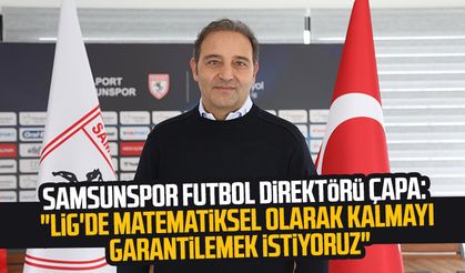Samsunspor'un futbol direktörü Fuat Çapa: "Lig'de matematiksel olarak kalmayı garantilemek istiyoruz"