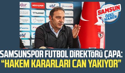Samsunspor Futbol Direktörü Fuat Çapa: "Hakem kararları can yakıyor"