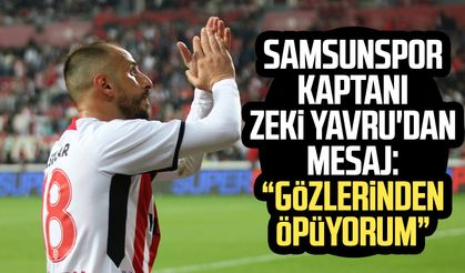 Samsunspor kaptanı Zeki Yavru'dan mesaj: "Gözlerinden öpüyorum"