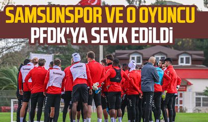 Samsunspor ve o oyuncu PFDK'ya sevk edildi