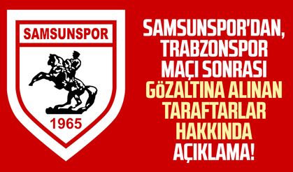 Samsunspor'dan, Trabzonspor maçı sonrası gözaltına alınan taraftarlar hakkında açıklama!