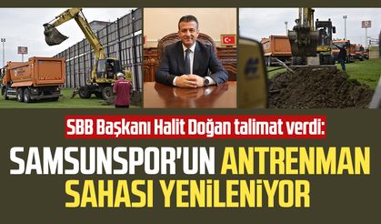 SBB Başkanı Halit Doğan talimat verdi: Samsunspor'un antrenman sahası yenileniyor