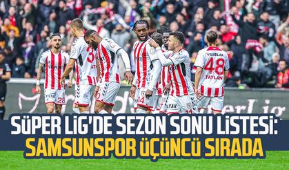 Süper Lig'de sezon sonu listesi: Samsunspor üçüncü sırada