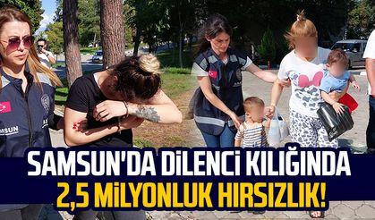 Samsun'da dilenci kılığında 2,5 milyonluk hırsızlık