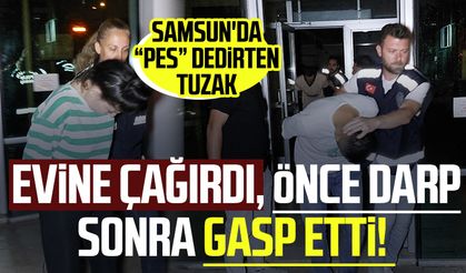 Evine davet edip gasp etti! Samsun'da pes dedirten tuzak