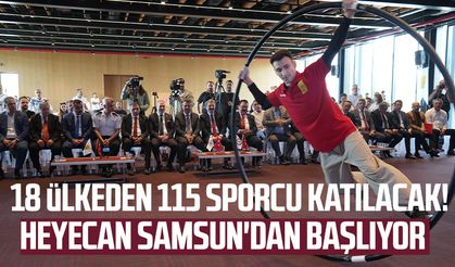 18 ülkeden 115 sporcu katılacak! Heyecan Samsun'dan başlıyor