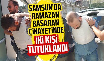 Samsun'da Ramazan Başaran cinayetinde iki kişi tutuklandı