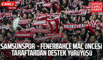 Samsunspor  - Fenerbahçe maç öncesi taraftardan destek yürüyüşü