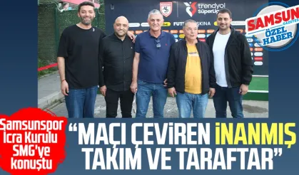 Samsunspor İcra Kurulu SMG'ye konuştu: "Maçı çeviren inanmış takım ve taraftar"