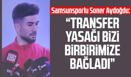 Samsunsporlu Soner Aydoğdu'dan Fenerbahçe maçı sonrası açıklamalar