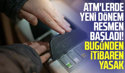 ATM'lerde yeni dönem resmen başladı! Bugünden itibaren yasak