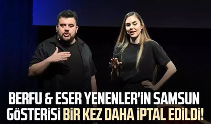 Berfu & Eser Yenenler'in Samsun gösterisi bir kez daha iptal edildi!