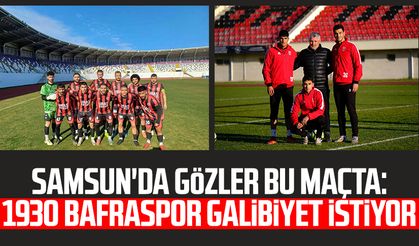 Samsun'da gözler bu maçta: 1930 Bafraspor galibiyet istiyor