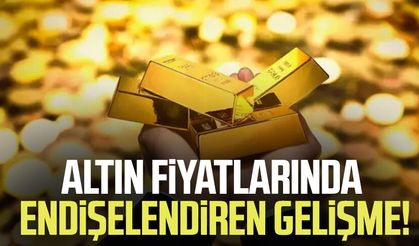 Altın fiyatlarında endişelendiren gelişme!