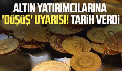 Altın yatırımcılarına 'düşüş' uyarısı! Tarih verdi