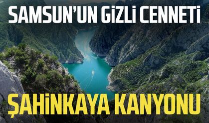Samsun’un gizli cenneti: Şahinkaya Kanyonu