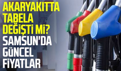 Akaryakıtta tabela değişti mi? Samsun'da güncel fiyatlar