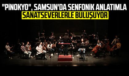 "Pinokyo", Samsun'da senfonik anlatımla sanatseverlerle buluşuyor