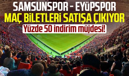 Samsunspor - Eyüpspor maç biletleri satışa çıkıyor: Yüzde 50 indirim müjdesi!