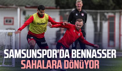 Samsunspor'da Bennasser sahalara dönüyor