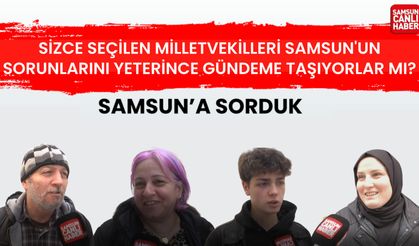 Samsun'da sorduk: Milletvekilleri sorunları yeterince gündeme taşıyor mu?