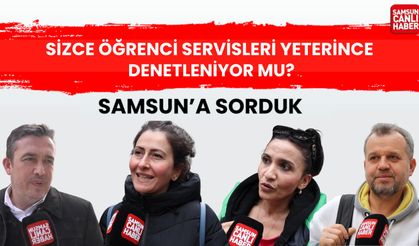 Samsun'a sorduk: Sizce öğrenci servisleri yeterince denetleniyor mu?